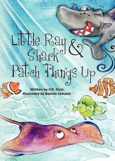 Little Ray and Shark Patch Things Up, Paperback/V. R. Duin