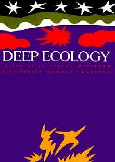 Deep Ecology - Living as If Nature Mattered, Paperback/Bill Devall