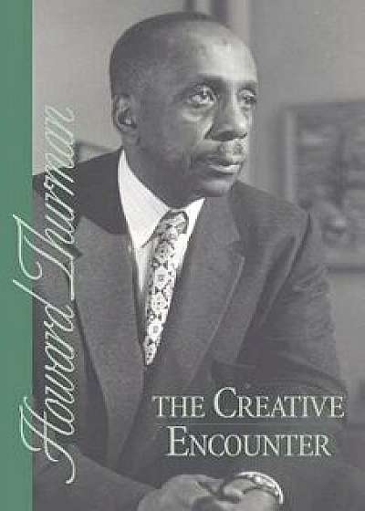 The Creative Encounter, Paperback/Howard Thurman