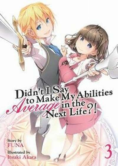 Didn't I Say to Make My Abilities Average in the Next Life?! (Light Novel) Vol. 3, Paperback/Funa