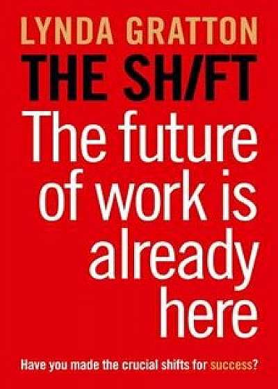 The Shift : The Future of Work is Already Here/Lynda Gratton