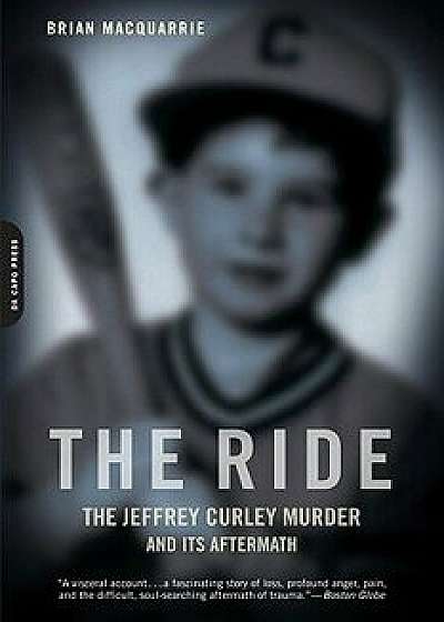 Coperta cărții The Ride: The Jeffrey Curley Murder and Its Aftermath, Paperback/Brian MacQuarrie