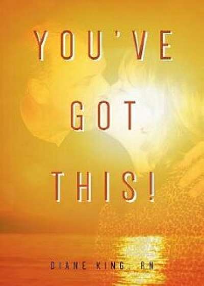 You've Got This!, Paperback/Diane King Rn