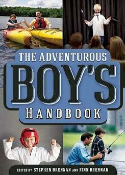 The Adventurous Boy's Handbook, Hardcover/Stephen Brennan