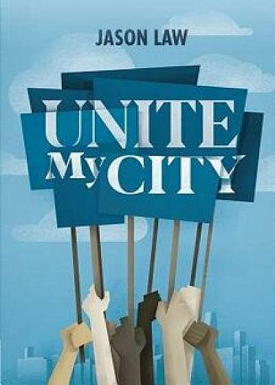 Unite My City, Paperback/Jason Law