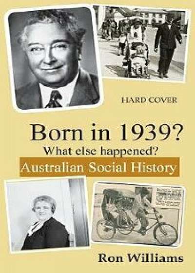 Born in 1939? What else happened?, Hardcover/Ron Williams