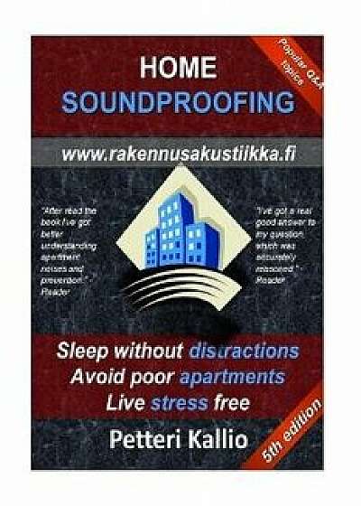 Home Soundproofing: Sleep Without Distractions, Avoid Poor Apartments, Live Stress Free, Paperback/Petteri Kallio