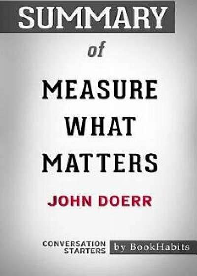 Summary of Measure What Matters by John Doerr: Conversation Starters, Paperback/Bookhabits