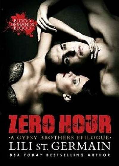 Zero Hour: A Gypsy Brothers Epilogue, Paperback/Lili St Germain