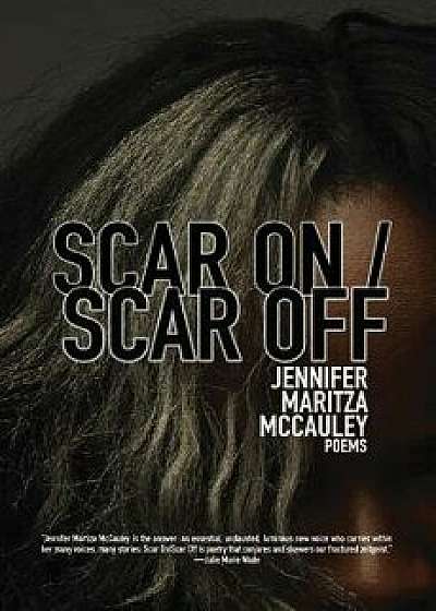 Scar on / Scar Off, Paperback/Jennifer Maritza McCauley