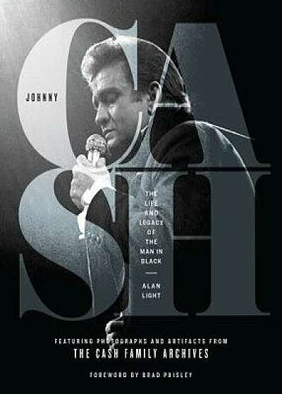 Johnny Cash: The Life and Legacy of the Man in Black, Hardcover/Alan Light