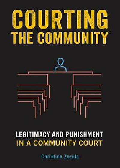 Courting the Community: Legitimacy and Punishment in a Community Court, Paperback/Christine Zozula
