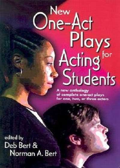 New One Act-Plays for Acting Students: A New Anthology of Complete One-Act Plays for One, Two or Three Actors, Paperback/Deb Bert