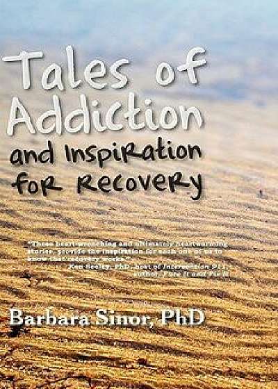 Tales of Addiction and Inspiration for Recovery: Twenty True Stories from the Soul, Paperback/Barbara Sinor