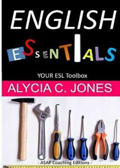 English Essentials: Your ESL Toolbox, Paperback/Alycia C. Jones