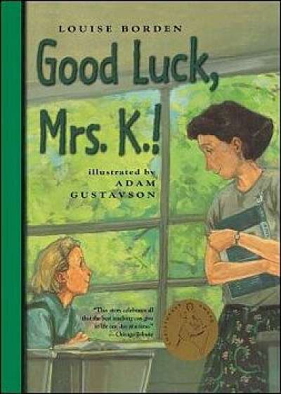 Good Luck, Mrs. K.!, Paperback/Louise Borden