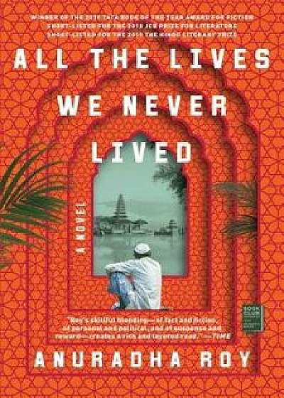 All the Lives We Never Lived, Paperback/Anuradha Roy