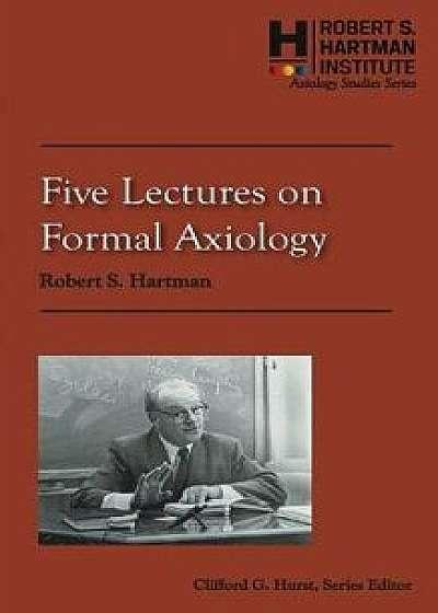 Five Lectures on Formal Axiology, Paperback/Robert S. Hartman