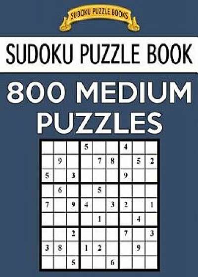 Sudoku Puzzle Book, 800 Medium Puzzles: Single Difficulty Level for No Wasted Puzzles, Paperback/Sudoku Puzzle Books