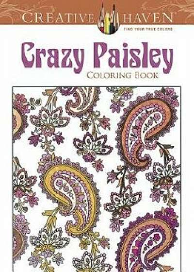Creative Haven Crazy Paisley Coloring Book, Paperback/Kelly A. Baker