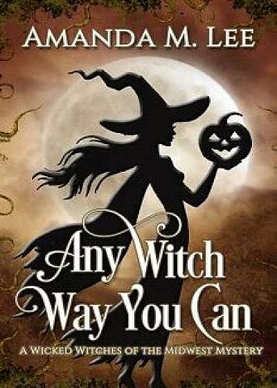 Any Witch Way You Can, Paperback/Amanda M. Lee