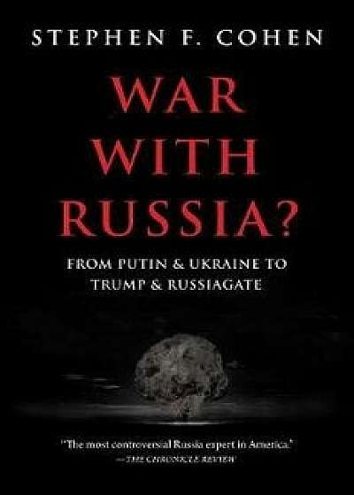 War with Russia: From Putin and Ukraine to Trump and Russiagate, Paperback/Stephen F. Cohen