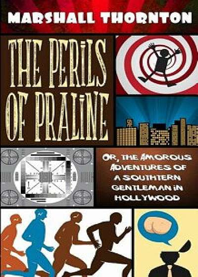 The Perils of Praline: Or, the Amorous Adventures of a Southern Gentleman in Hollywood, Paperback/Marshall Thornton