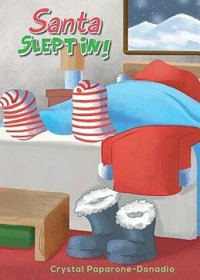 Coperta cărții Santa Slept in, Hardcover/Crystal Paparone-Donadio