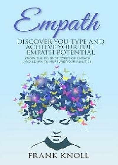 Empath: Discover Your Type and Achieve Your Full Empath Potential: Know the Distinct Types of Empath and Learn to Nurture Your, Paperback/Frank Knoll