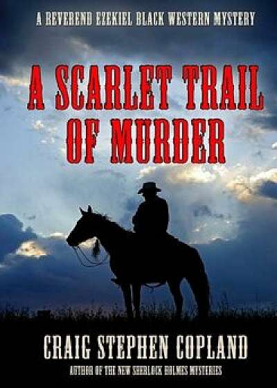 A Scarlet Trail of Murder - Large Print: A Reverend Ezekiel Black Western Mystery/Craig Stephen Copland
