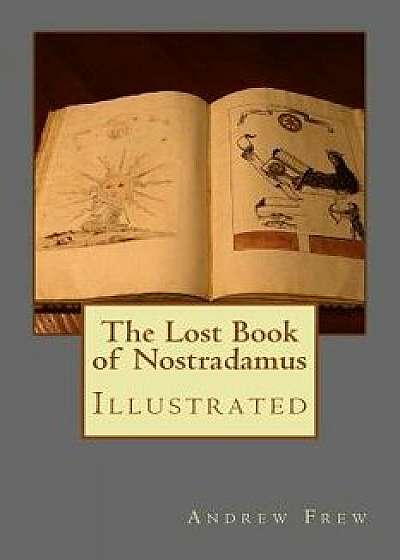 The Lost Book of Nostradamus: Illustrated, Paperback/Andrew Gordon Frew