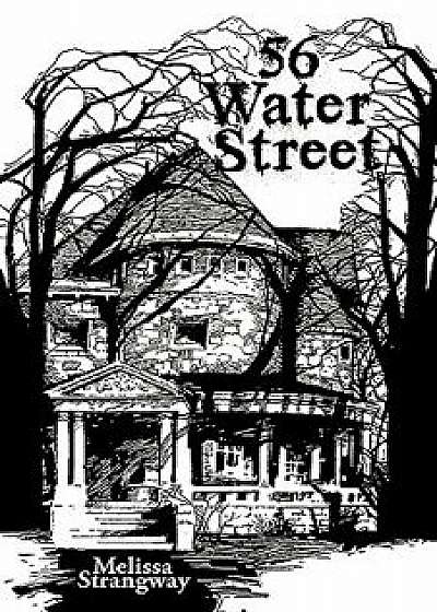 56 Water Street, Paperback/Melissa Strangway