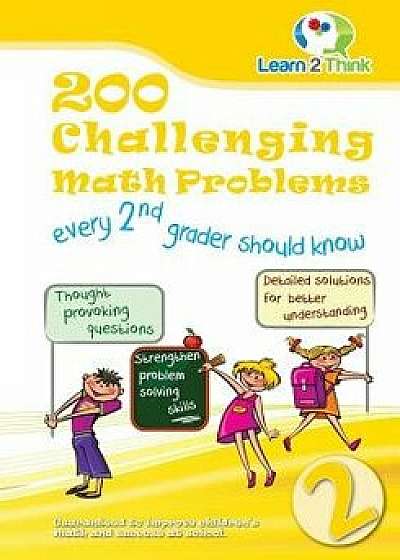 200 Challenging Math Problems Every 2nd Grader Should Know, Paperback/Learn 2. Think Pte Ltd