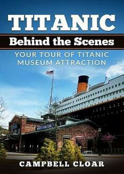 Titanic Behind the Scenes, Paperback/Campbell Cloar
