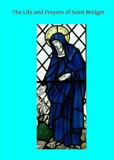 The Life and Prayers of Saint Bridget, Paperback/Saint Bridget