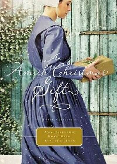 An Amish Christmas Gift: Three Amish Novellas/Amy Clipston