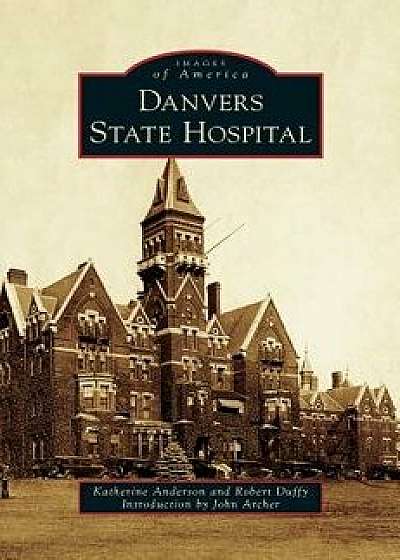Danvers State Hospital, Hardcover/Katherine Anderson