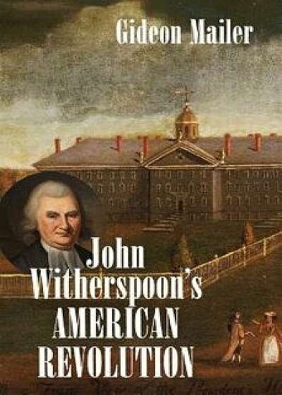 John Witherspoon's American Revolution, Hardcover/Gideon Mailer