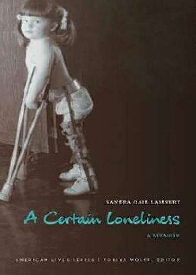 A Certain Loneliness: A Memoir/Sandra Gail Lambert