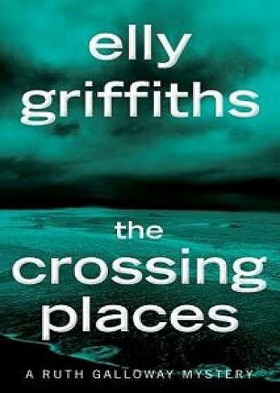 The Crossing Places/Elly Griffiths