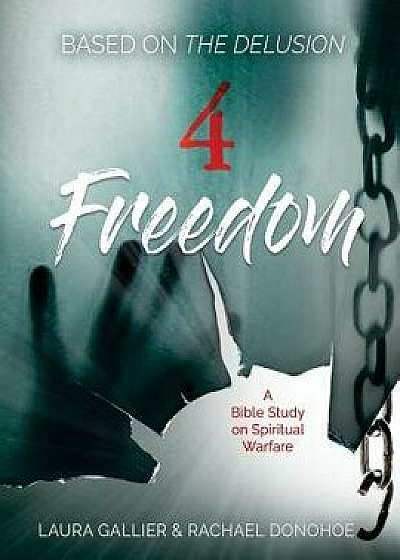 4 Freedom: A Bible Study on Spiritual Warfare (Based on the Delusion), Paperback/Laura Gallier