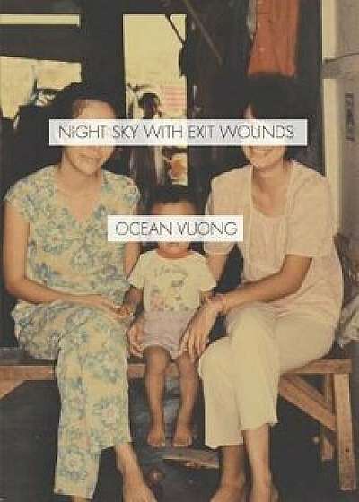 Night Sky with Exit Wounds, Hardcover/Ocean Vuong