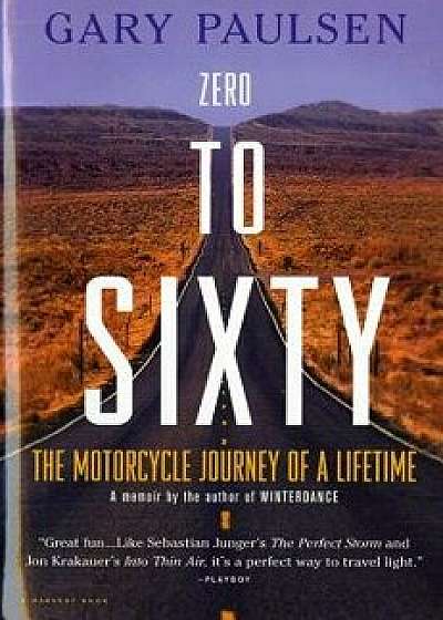 Zero to Sixty: The Motorcycle Journey of a Lifetime, Paperback/Gary Paulsen