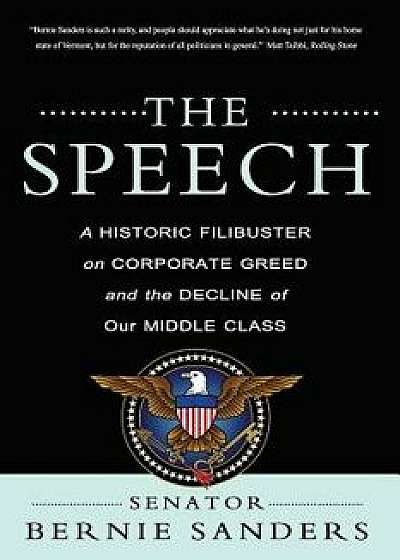 The Speech: A Historic Filibuster on Corporate Greed and the Decline of Our Middle Class, Paperback/Bernie Sanders