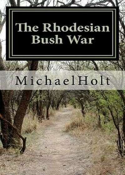 The Rhodesian Bush War, Paperback/MR Michael Holt