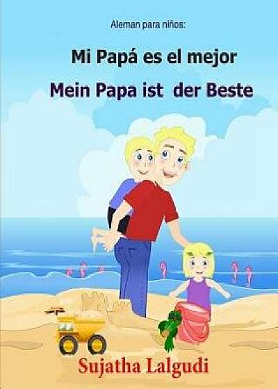 Aleman Para Ninos: Mi Papa Es El Mejor: Libro Infantil Ilustrado Espańol-Alemán (Edición Bilingüe), Bilingue Aleman Espańol, Aleman Libro, Paperback/Sujatha Lalgudi