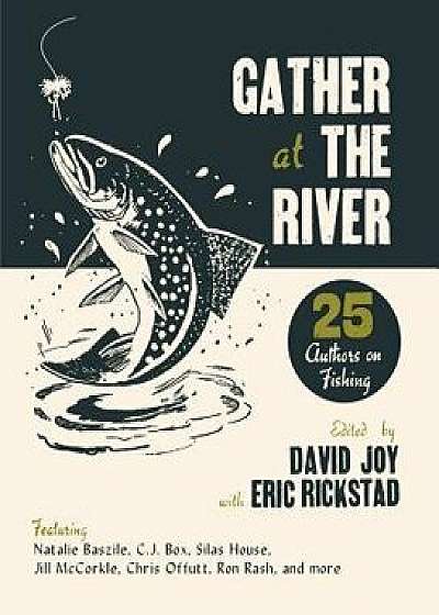 Gather at the River: Twenty-Five Authors on Fishing, Paperback/David Joy