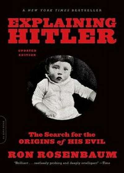 Explaining Hitler: The Search for the Origins of His Evil, Paperback/Ron Rosenbaum