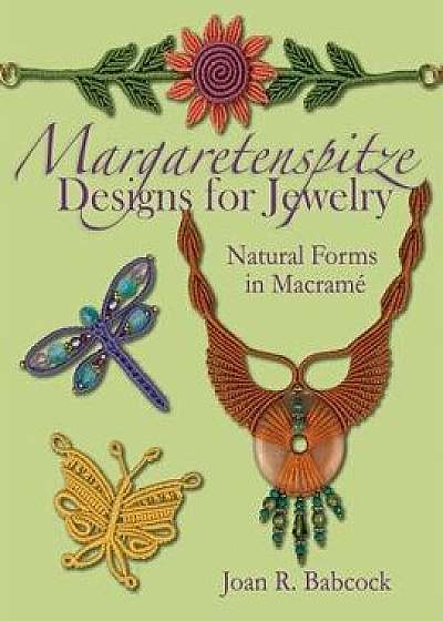 Margaretenspitze Designs for Jewelry: Natural Forms in Macrame, Paperback/Joan R. Babcock