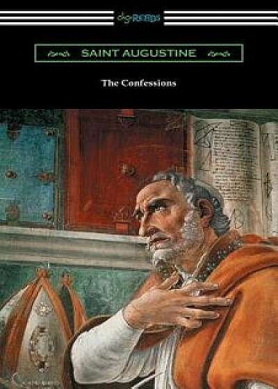 The Confessions of Saint Augustine (Translated by Edward Bouverie Pusey with an Introduction by Arthur Symons), Paperback/Saint Augustine
